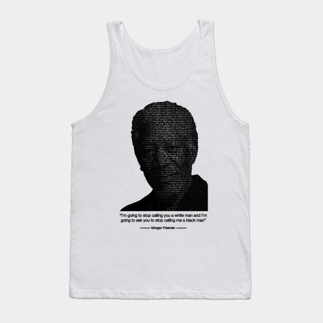 Morgan Freeman Quote on Stopping Racism Tank Top by Just Kidding Co.